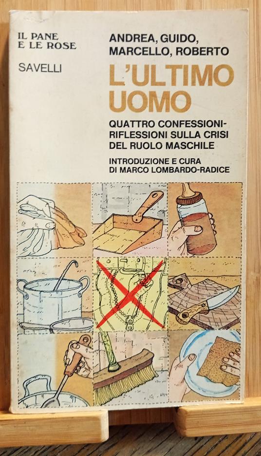 L' ultimo uomo. Quattro confessioni-riflessioni sulla crisi del ruolo maschile - Andrea Marcello - copertina