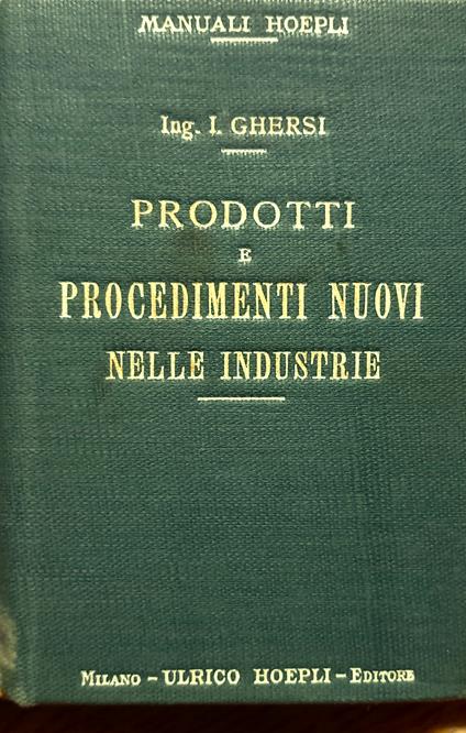 Prodotti e Procedimenti nuovi nelle industrie. Materiali naturali e artificiali. Succedanei - surrogati - imitazioni - Italo Ghersi - copertina