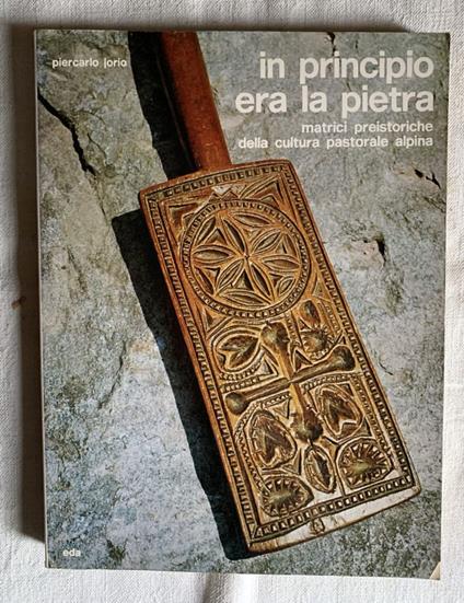 In principio era la pietra. Matrici preistoriche della cultura pastorale alpina - Piercarlo Jorio - copertina