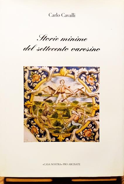 Storie minime del Settecento varesino - Carlo Cavalli - copertina