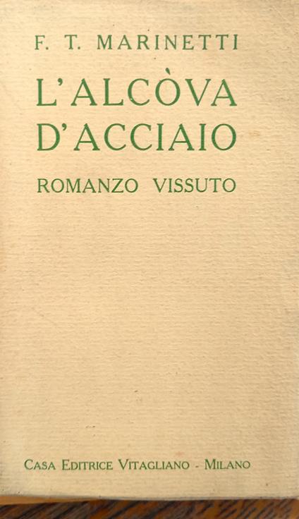 L' alcòva d'acciaio. Romanzo vissuto - F. T. Marinetti - copertina
