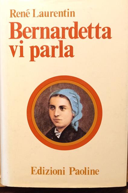 Bernardetta vi parla. La vita dalle sue parole - René Laurentin - copertina