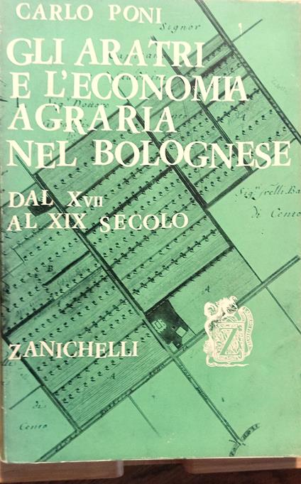 Gli aratri e l'economia agraria nel Bolognese dal XVII al XIX secolo - Carlo Poni - copertina