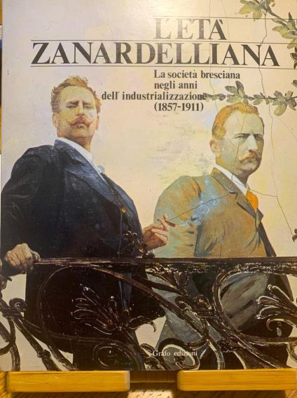 L' età zanardelliana. La società bresciana negli anni dell'industrializzazione (1857-1911). Mostra didattica - copertina