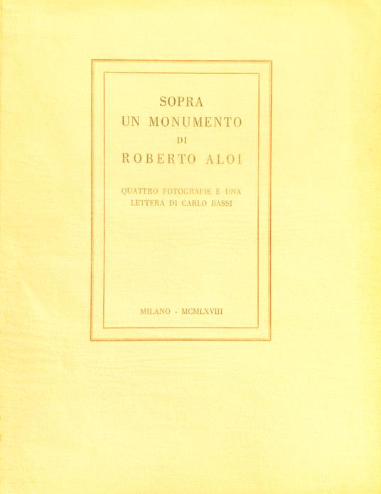Sopra un monumento di Roberto Aloi. Quattro fotografie e una lettera di Carlo Bassi - Carlo Bassi - copertina