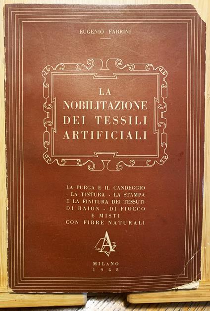 La nobilitazione dei tessili artificiali. La purga e il candeggio - La tintura - La stampa e la finitura dei tessuti di raion - di fiocco e misti con fibre naturali - Guido Eugenio Fabbrini - copertina