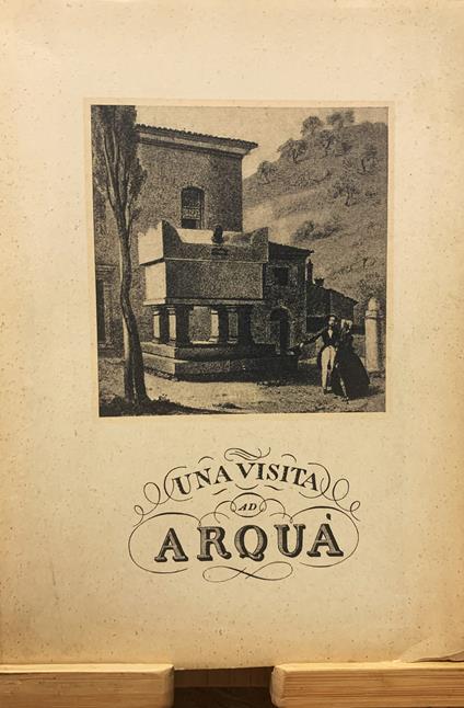 Arquà e il Petrarca. Piccola guida illustrata per il forestiere (frontespizio) / Una visita ad Arquà (copertina) - Adolfo Callegari - copertina