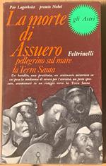 La morte di Assuero - Pellegrino sul mare - La Terra Santa. Romanzi (Un bandito, una prostituta, un centenario misterioso su cui pesa la condanna di vivere per l'eternità, un prete spretato, accomunati in un viaggio verso la Terra Santa)