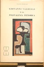 Giovanni Valdelli e la polivalenza pittorica (con riferimenti esplicativi ad una teoria estetica)