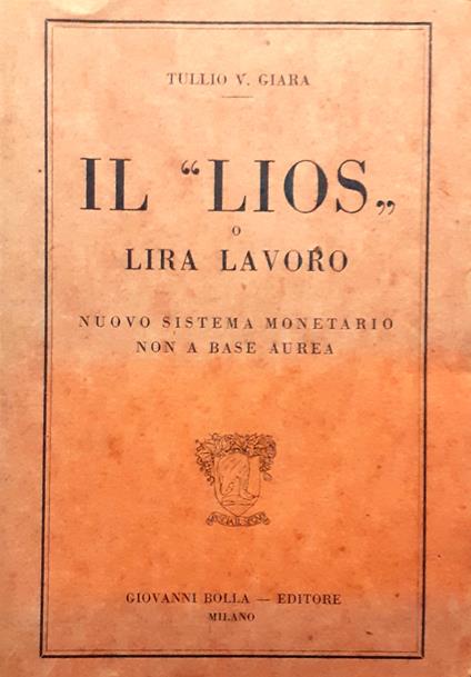 Il Lios" O Lira Lavoro. Nuovo Sistema Monetario Non A Base Aurea" - Tullio Venier Giara - copertina
