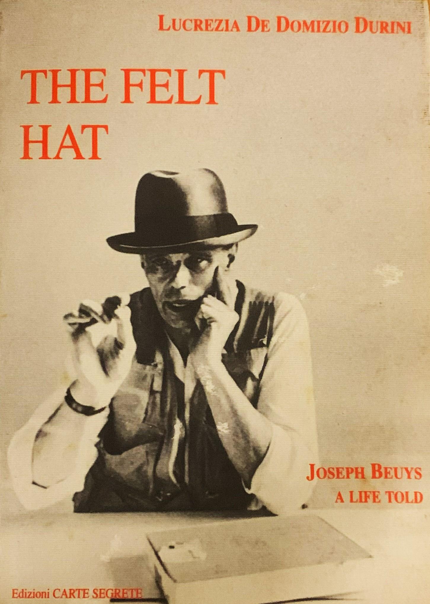 The Felt Hat. Joseph Beuys a life told