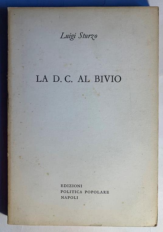 La D. C. Al Bivio / La Democrazia Cristiana Al Bivio - Luigi Sturzo - copertina