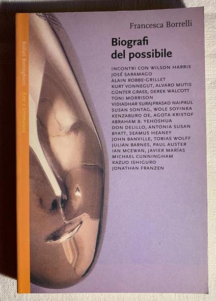 Biografi del possibile. Incontri con Wilson Harris, José Saramago, Alain Robbe-Grillet, Kurt Vonnegut, Alvaro Mutis, Günter Grass, Derek Walcott, Toni Morrison, Vidiadhar Surajprasad Naipaul, Susan Sontag, Wole Soyinka, Kenzaburo Oe, Agota Kristof, A - Francesca Borrelli - copertina