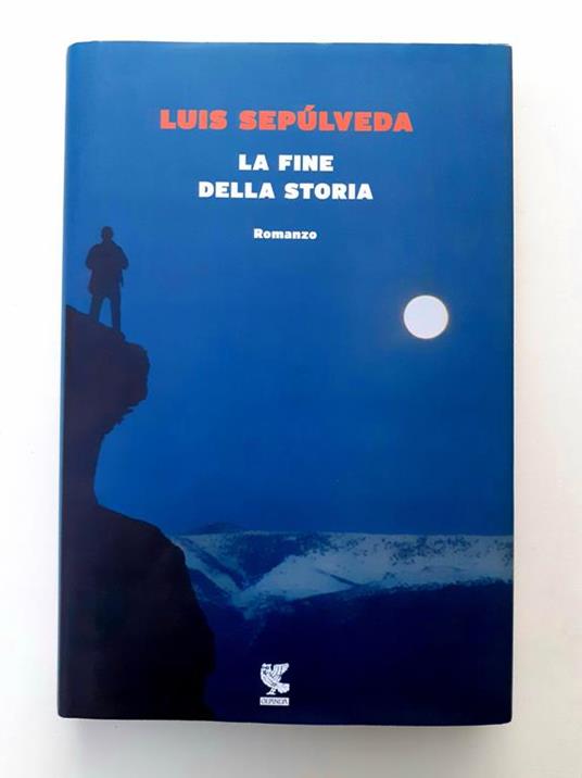 Louis Sepùlveda La fine della storia Guanda 2016 - Luis Sepùlveda - copertina