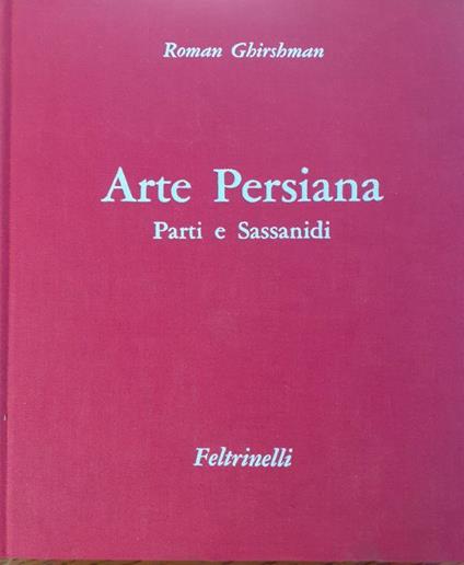 Arte Persiana - Parti e Sessanidi Feltrinelli prima edizione 1962 - Roman Ghirshman - copertina