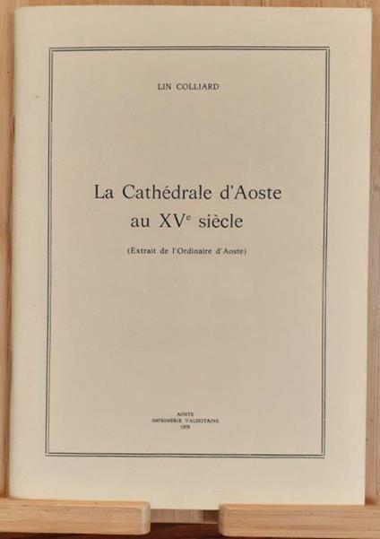 La Cathédrale d'Aoste au XV siécle Aosta 1978 - Lino Colliard - copertina