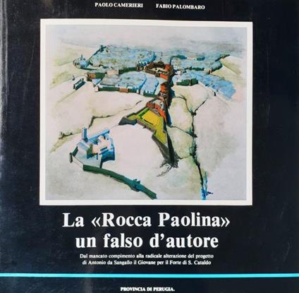 La Rocca Paolina un falso d'autore Provincia di Perugia 1988 - Paolo Camerieri - copertina