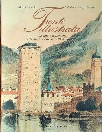 Trento Illustrata piante e vedute dal XVI al XX secolo 1991 - Aldo Chemelli - copertina