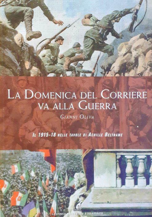 La Domenica del Corriere Va alla guerra il 1915-18 di A. Beltrame - Gianni Oliva - copertina