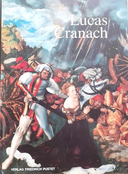 Lucas Cranach ein Maler-Unternehmer aus Franken - Verlag F. Pustet 1994 - copertina