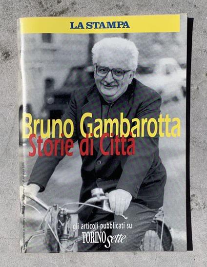 Storie di città: gli articoli pubblicati su Torino Sette - Bruno Gambarotta - copertina