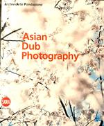 Asian Dub Photography Fondazione Cassa di Risparmio di Modena catalogue raisonné 2008