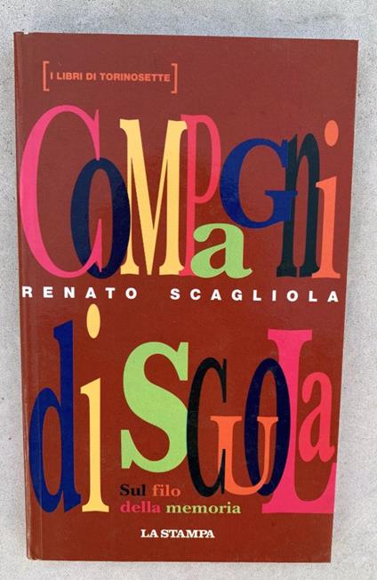 Compagni di scuola. Sul filo della memoria - Renato Scagliola - copertina