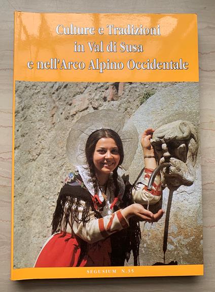 Culture e Tradizioni in Val di Susa e nell'Arco Alpino Occidentale. Atti del Convegno di Rivoli - Teatro del Castello, 13-14 ottobre 1995 (SEGUSIUM - Susa - Luglio 1997 - Anno XXXIV - n. 35) - copertina