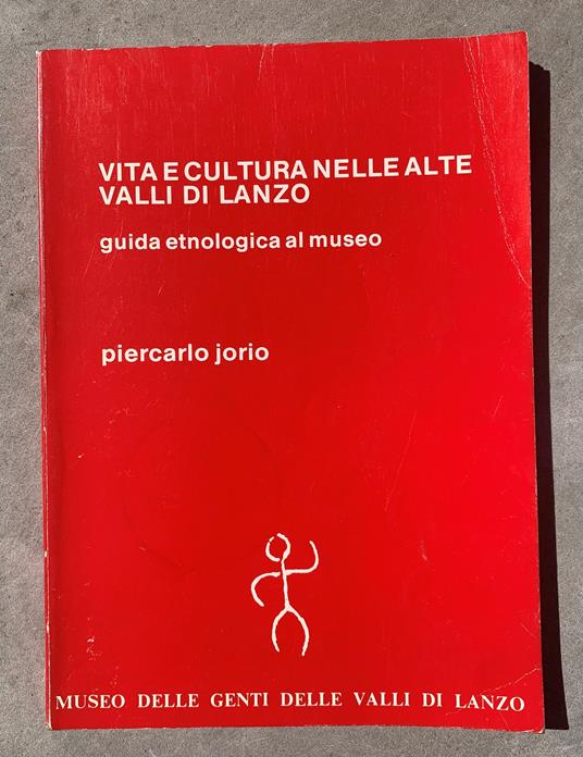 VITA E CULTURA NELLE ALTE VALLI DI LANZO: guida etnologica al museo - Piercarlo Jorio - copertina