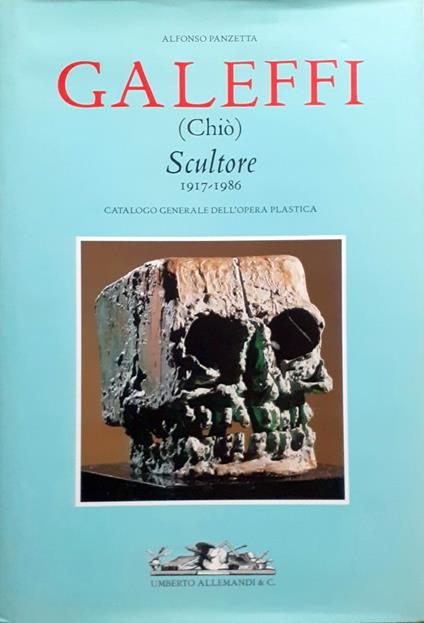 Galeffi (Chiò) Scultore Catalogo Generale dell'opera plastica 2001 - Alfonso Panzetta - copertina