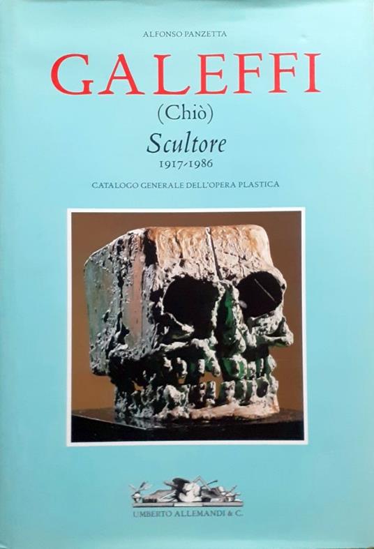 Galeffi (Chiò) Scultore Catalogo Generale dell'opera plastica 2001 - Alfonso Panzetta - copertina