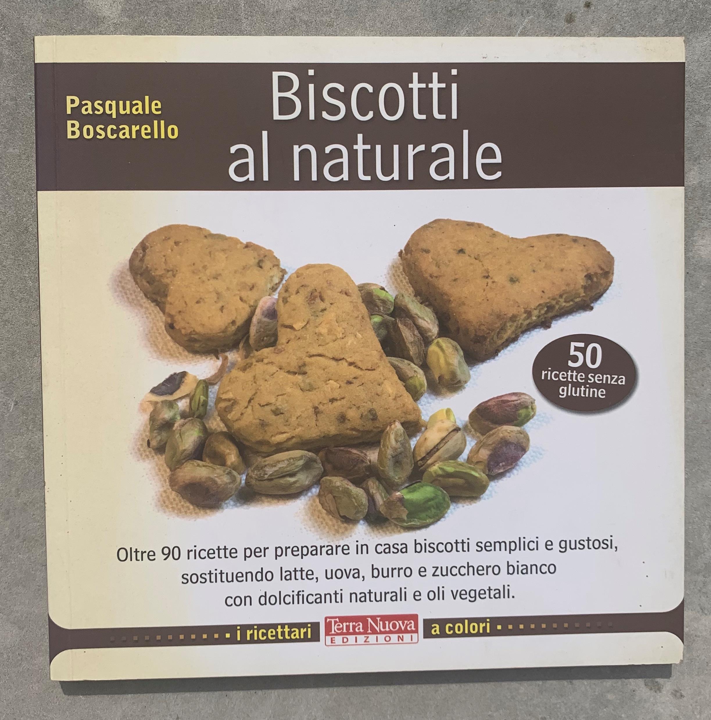 Biscotti al naturale. Oltre 90 ricette per preparare in casa biscotti semplici e gustosi, sostituendo latte, uova, burro e zucchero bianco con dolcificanti naturali e oli vegetali (50 ricette senza glutine)