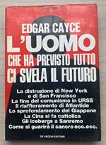 Edgar Cayce. L'uomo che ha previsto tutto ci svela il futuro (La distruzione di New York e di San Francisco - La fine del comunismo in URSS - Il riaffioramento di Atlantide - Lo sprofondamento del Giappone - La Cina si fa cattolica - Gli iceberg a Sa