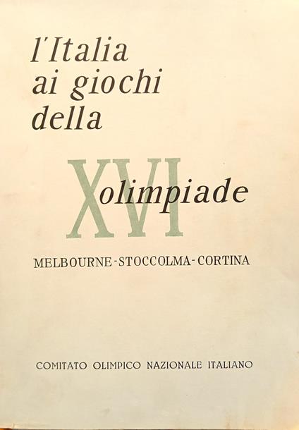 L' Italia ai Giochi della XVI Olimpiade Melbourne-Stoccolma-Cortina - copertina