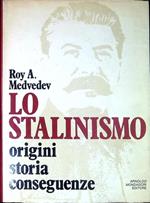 Lo Stalinismo. Origini Storia Conseguenze