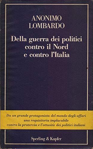 Della guerra dei politici contro il Nord e contro l'Italia - Anonimo lombardo - copertina