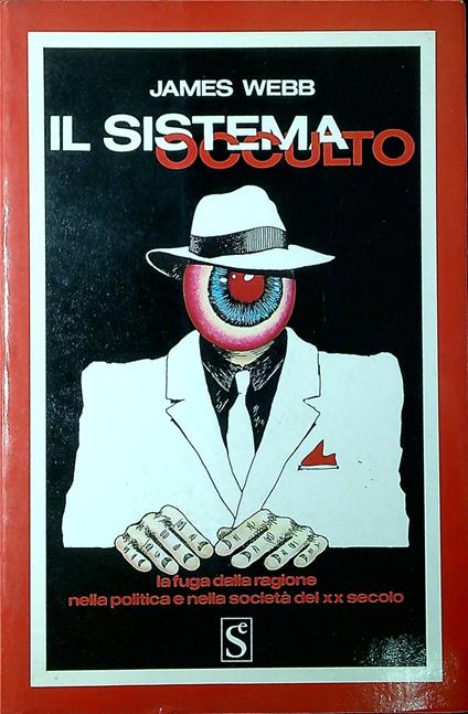 Il Sistema Occulto. La Fuga Dalla Ragione Nella Politica E Nella Societa' Del Xx Secolo - James Webb - copertina