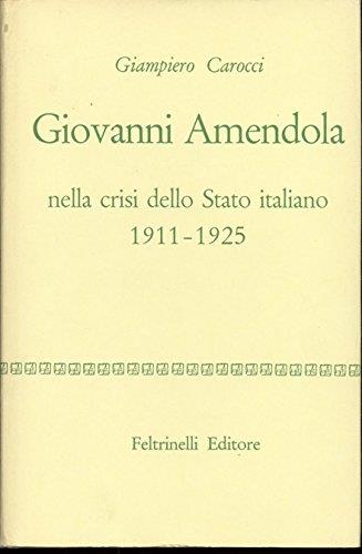 Giovanni Amendola Nella Crisi Dello Stato Italiano 1911-1925