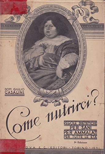 Come Nutrirci ? Regole Dietetiche per Sani per Ammalati per Tutte Le Età - copertina