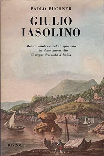 Giulio Iasolino. Medico calabrese del Cinquecento che dette nuova vita ai bagni dell'isola d'Ischia