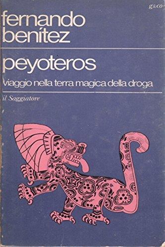 Peyoteros. Viaggio nella terra magica della droga - Fernando Benitez - copertina