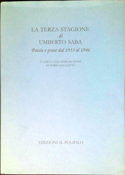 La Terza Stagione Di Umberto Saba. Poesie E Prose Dal 1933 Al 1946 - Mario Lavagetto - copertina