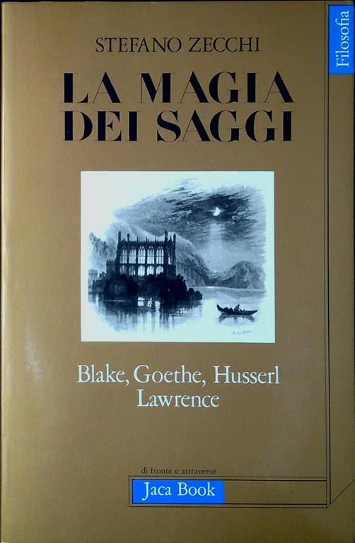 La Magia Dei Saggi. Blake, Goethe, Husserl, Lawrence - Stefano Zecchi - copertina