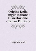 Origine Della Lingua Italiana: Dissertazione (Italian Edition)