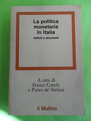 La Politica Monetaria in Italia. Istituti e Strumenti - Franco Cotula - copertina