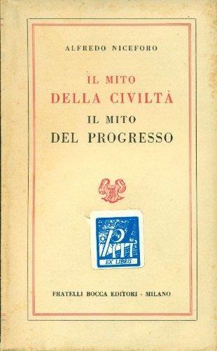 Il mito della civiltà. Il mito del progresso - Alfredo Niceforo - copertina