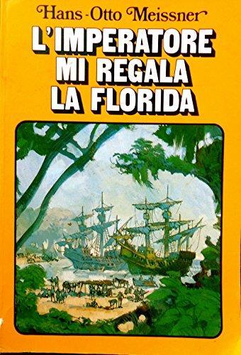 L' imperatore Mi Regala La Florida - Hans-Otto Meissner - copertina