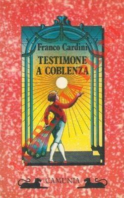 Testimone a Coblenza - Franco Cardini - copertina