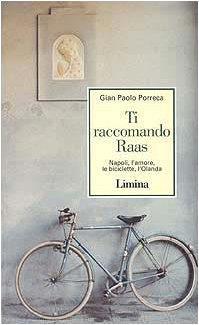 Ti raccomando Raas. Napoli, l'amore, le biciclette, l'Olanda di: Porreca, Gian Paolo - copertina