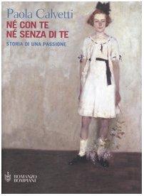 Né con te né senza di te. Storia di una passione - Paola Calvetti - copertina
